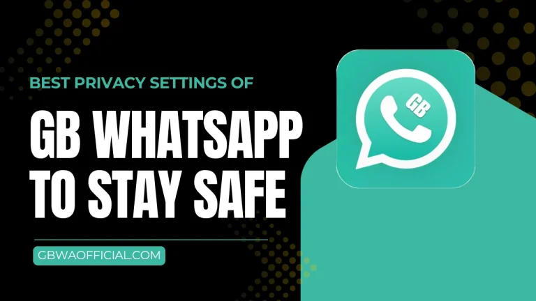 Best Privacy Settings Of GB WhatsApp To Stay Safe