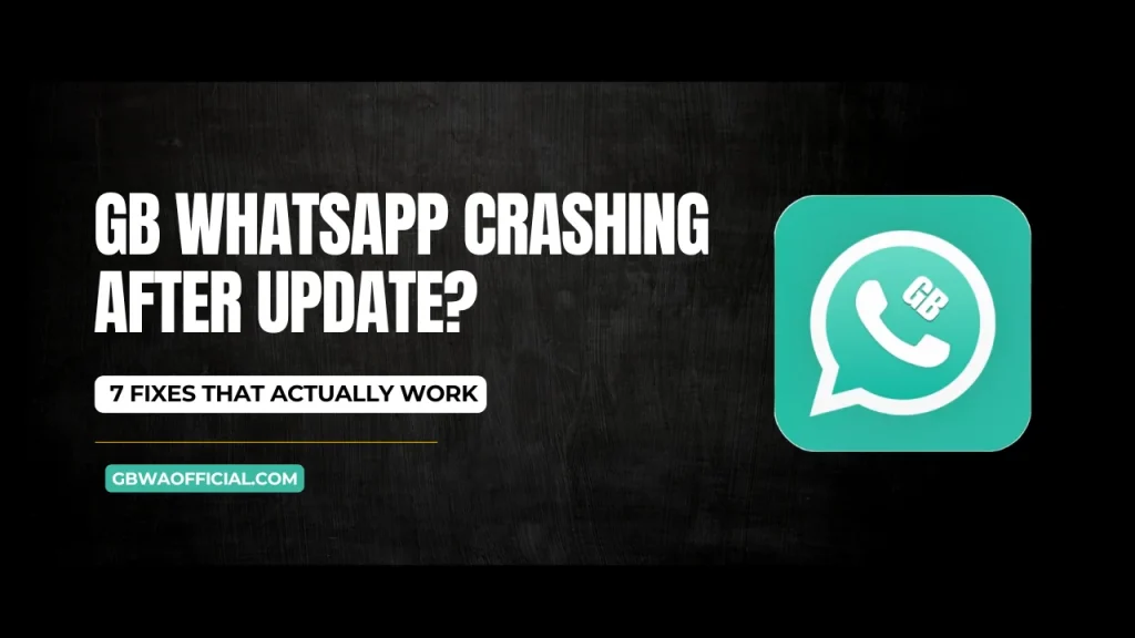 GB WhatsApp Crashing After Update 7 Fixes That Actually Work