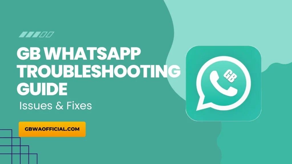 GB WhatsApp Troubleshooting Guide – Issues & Fixes