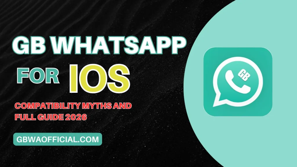 GB WhatsApp iOS Compatibility Myths and Full Guide 2026