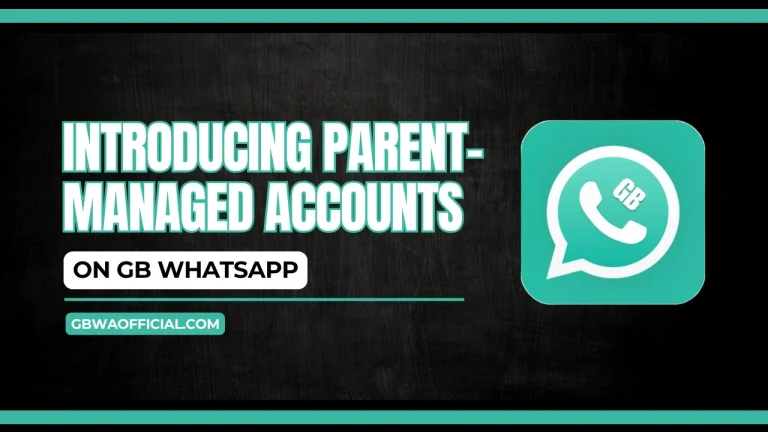 Introducing Parent-Managed Accounts on GB WhatsApp