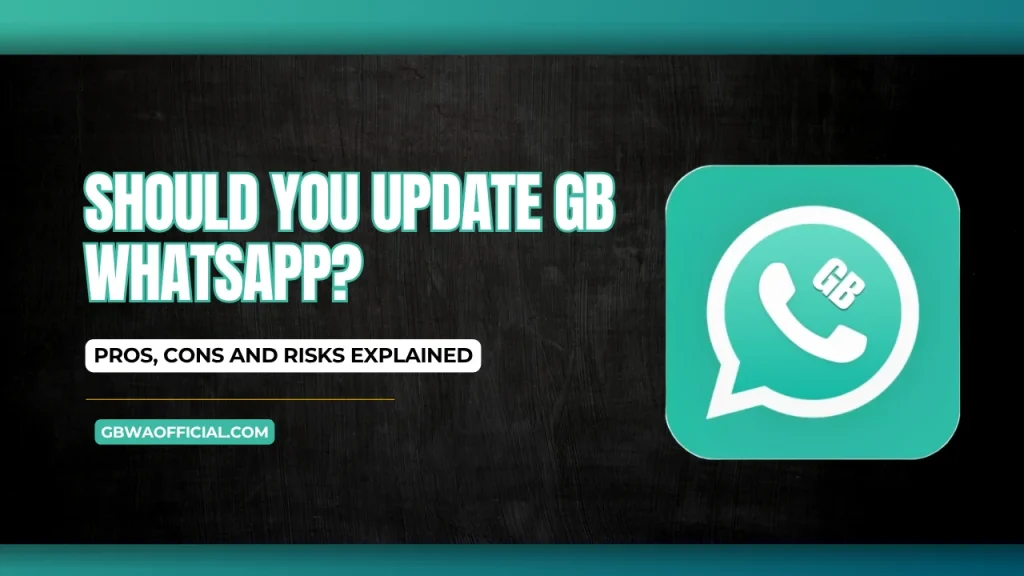 Should You Update GB WhatsApp Pros, Cons and Risks Explained