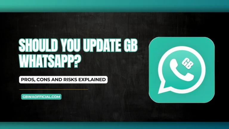 Should You Update GB WhatsApp Pros, Cons and Risks Explained